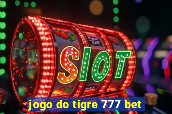 jogo do tigre 777 bet